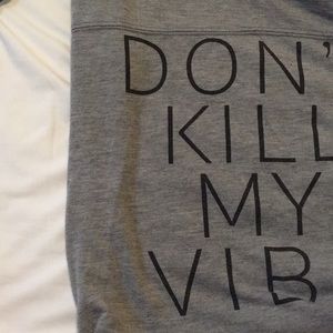 dont kill my vibe shirt